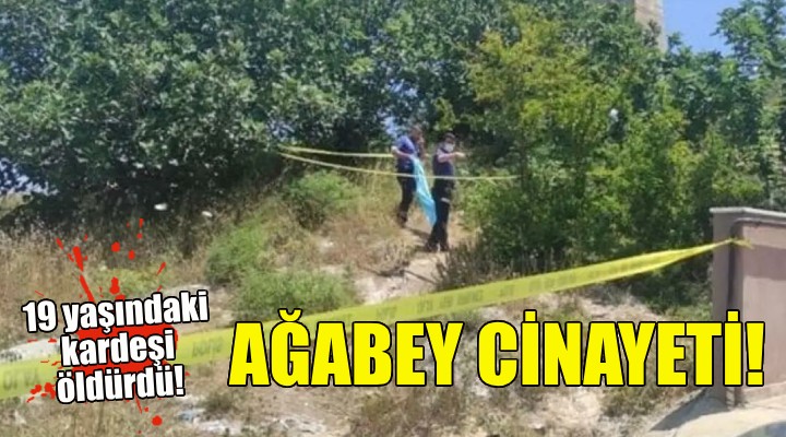 İzmir de ağabey cinayeti!