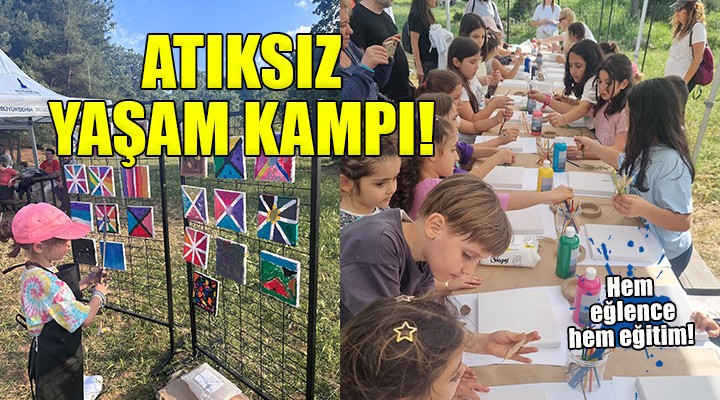 İzmir de ailelere atıksız yaşam kampı...