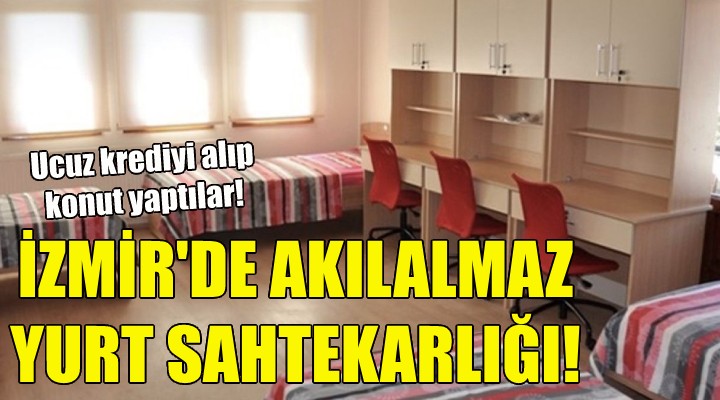 İzmir de akılalmaz yurt sahtekarlığı!