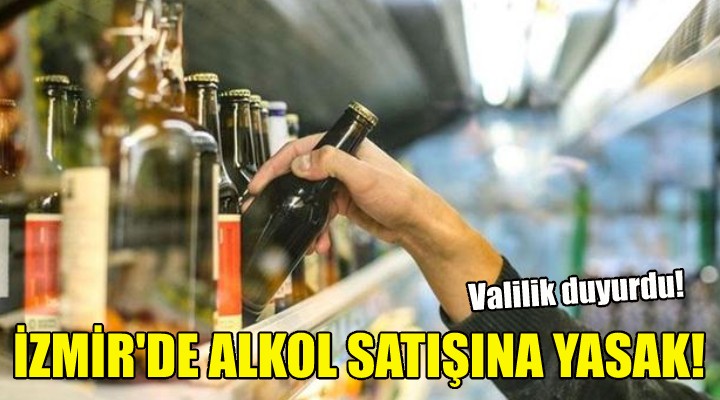 İzmir de alkol satışı yasaklandı!
