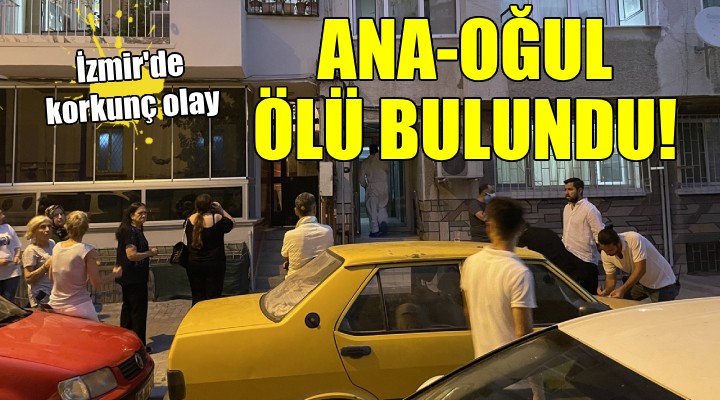 İzmir de anne oğul evde ölü bulundu!