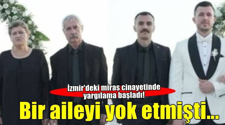 İzmir'de annesi, babası ve ağabeyini öldüren sanık hakim karşısına çıktı