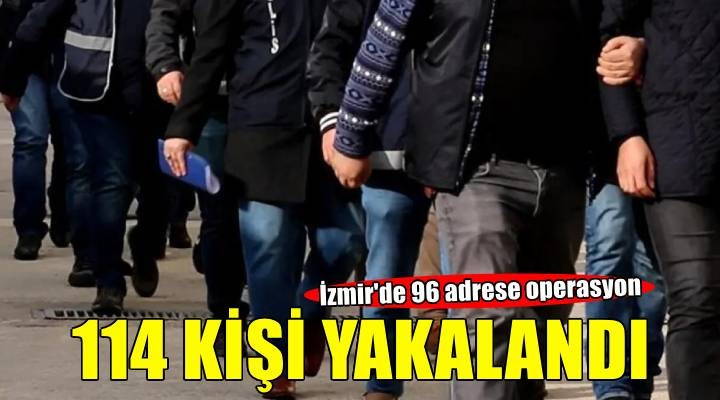 İzmir de aranan 114 kişi yakalandı