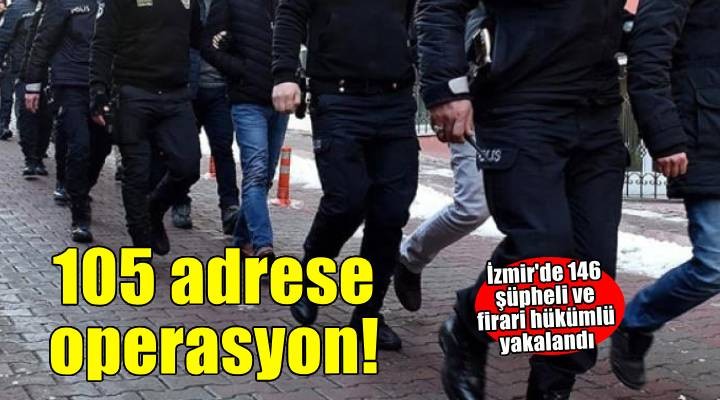 İzmir'de aranan kişilere yönelik 105 adrese operasyon düzenlendi