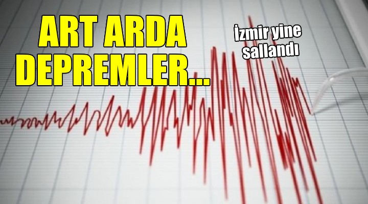 İzmir de art arda depremler...