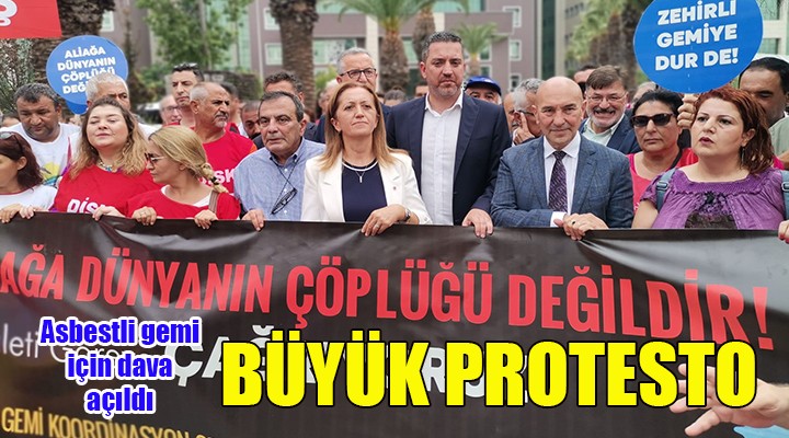 İzmir de asbestli gemiye büyük protesto! Başkan Soyer: YAĞMA YOK, GEÇİT YOK!