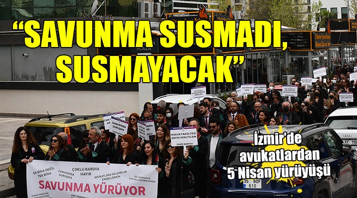 İzmir de avukatlardan 5 Nisan yürüyüşü...