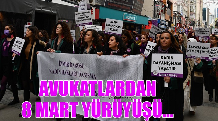 İzmir de avukatlardan 8 Mart yürüyüşü