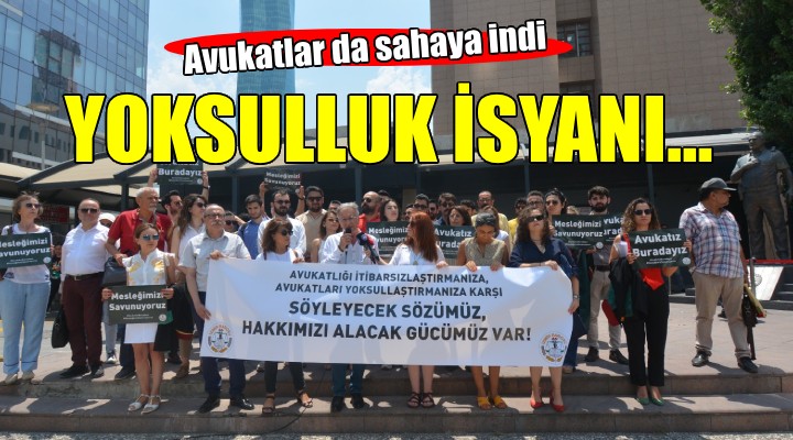 İzmir de avukatların  Yoksulluk  isyanı...