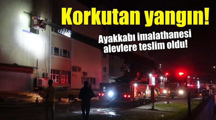 İzmir de ayakkabı imalathanesinde korkutan yangın!