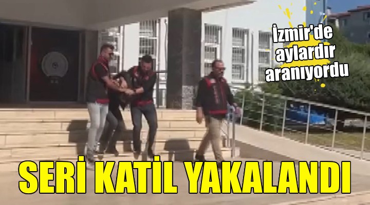 İzmir de aylardır aranan seri katil yakalandı!