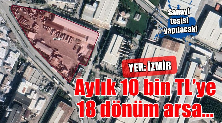 İzmir de aylık 10 bin TL ye 18 dönümlük arsa!