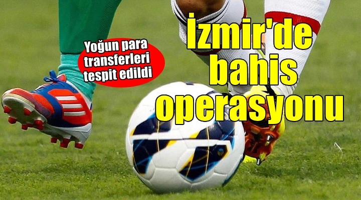 İzmir de bahis operasyonu