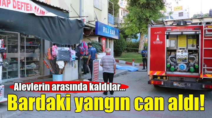 İzmir de bardaki yangın can aldı!