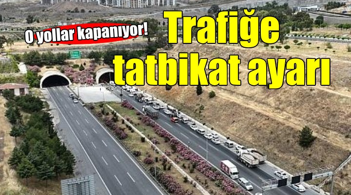 İzmir de bazı yollar tatbikat nedeniyle trafiğe kapatılacak!