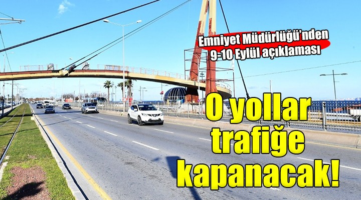İzmir de bazı yollar trafiğe kapatılacak!