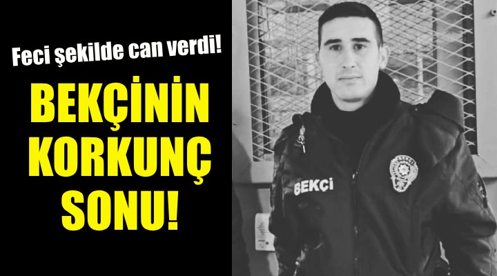 İzmir de bekçinin korkunç sonu!