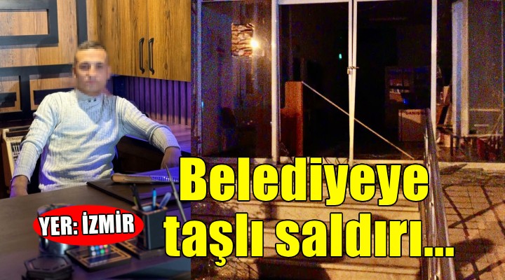 İzmir de belediye binasına taşlı saldırı