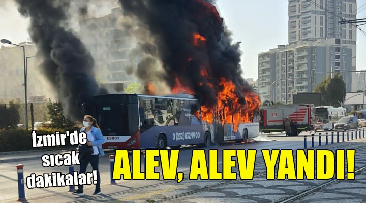 İzmir de belediye otobüsü alev, alev yandı!
