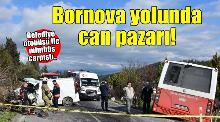 İzmir'de belediye otobüsü ile minibüs çarpıştı: 1 ölü, 1'i ağır 8 yaralı