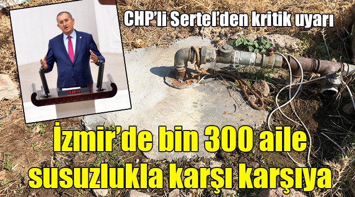 İzmir de bin 300 aile susuzlukla karşı karşıya!