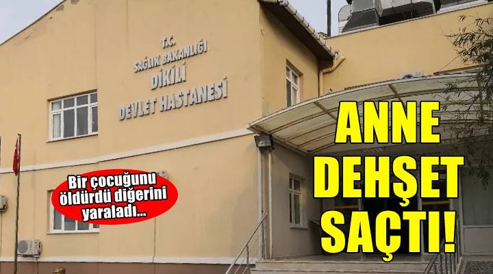 İzmir de bir anne dehşet saçtı! Bir çocuğunu öldürdü sonra da intihar etti