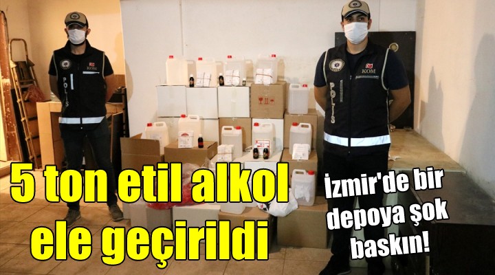 İzmir de bir depoda 5 ton etil alkol ele geçirildi