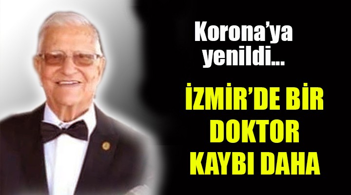 İzmir de bir doktor kaybı daha... Koronaya yenildi!