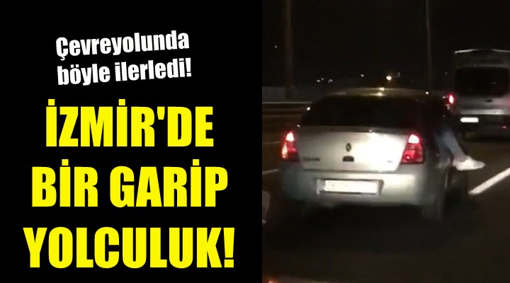 İzmir de bir garip yolculuk!