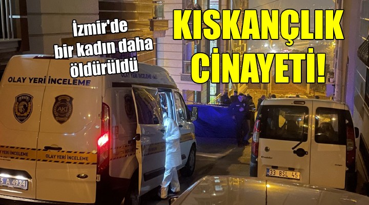 İzmir de bir kadın daha hayattan koparıldı