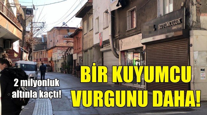 İzmir de bir kuyumcu vurgunu daha!