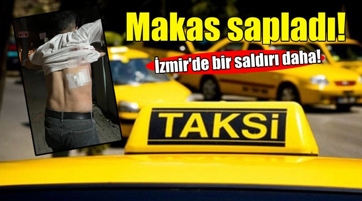 İzmir de bir saldırı daha... Taksiciyi sırtından makasla yaraladı!