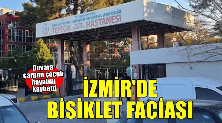 İzmir de bisikletiyle duvara çarpan çocuk öldü