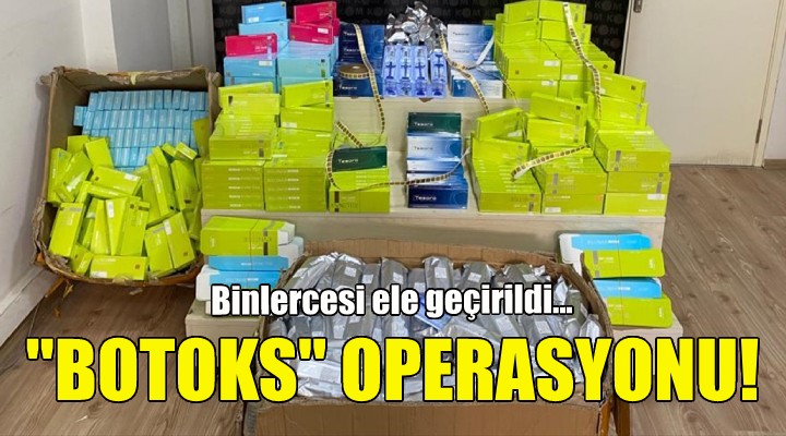 İzmir de  botoks  operasyonu!