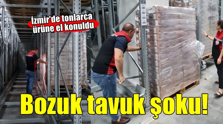 İzmir de bozuk tavuk şoku... Tonlarca ürüne el konuldu!