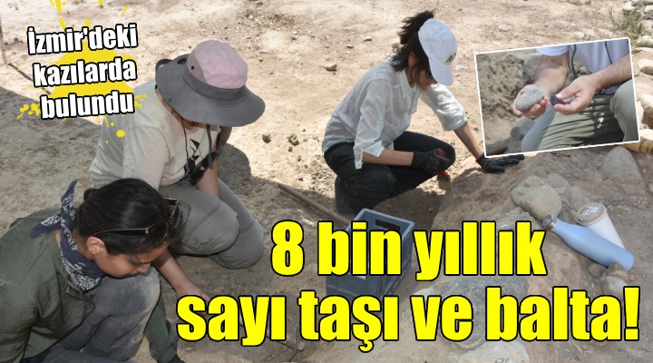 İzmir de bulundu... 8 bin yıllık sayı taşı ve balta!