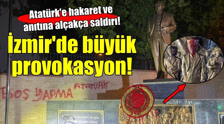 İzmir de büyük provokasyon! Atatürk e hakaret ve anıtına alçakça saldırı!
