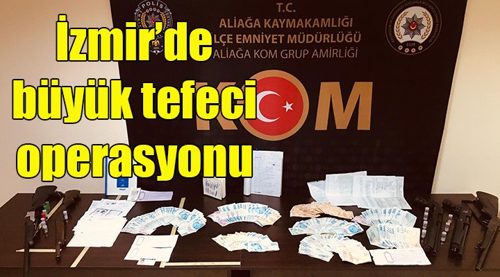 İzmir de büyük tefeci operasyonu!