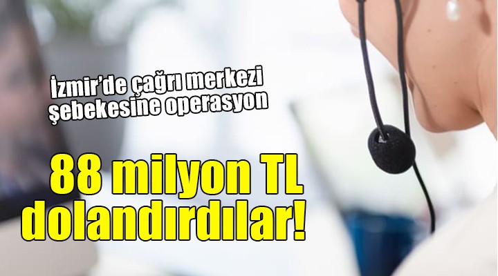 İzmir de çağrı merkezi şebekesine operasyon...