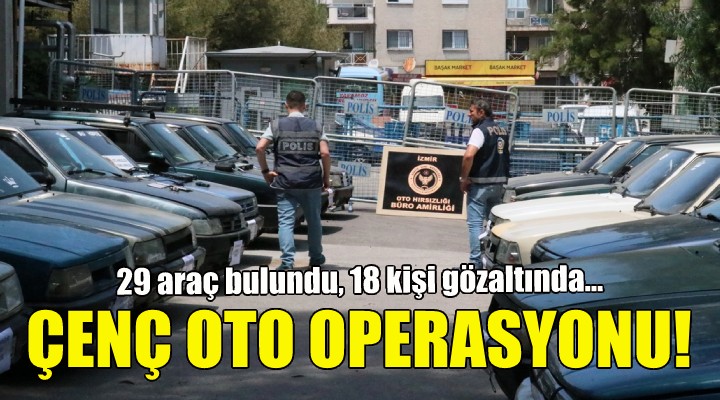 İzmir de çenç oto operasyonu!