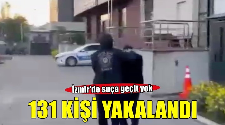İzmir de kesinleşmiş hapis cezası bulunan 131 kişi yakalandı!