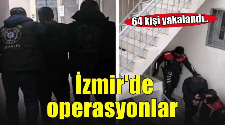 İzmir de çeşitli suçlardan aranan 64 kişi yakalandı