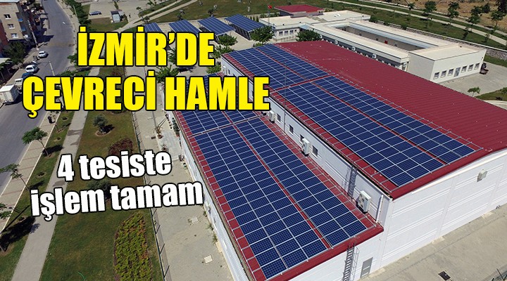 İzmir de çevreci hamle... 4 tesiste işlem tamam