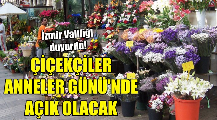 İzmir de çiçekçiler Anneler Günü nde açık olacak!