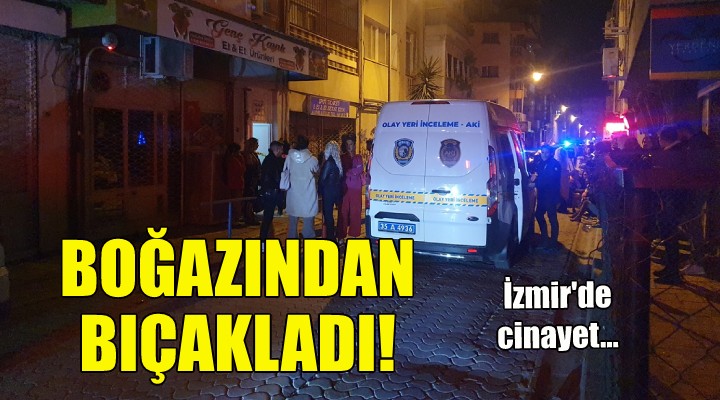 İzmir de cinayet... Boğazından bıçakladı!