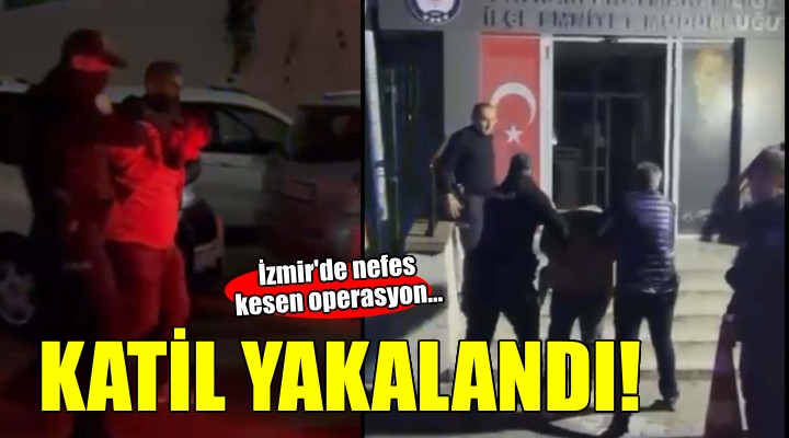 İzmir de cinayet hükümlüsü operasyonla yakalandı!