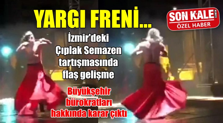 İzmir de  çıplak semazen  soruşturmasına mahkeme freni