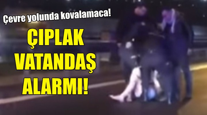 İzmir'de çıplak vatandaş alarmı!
