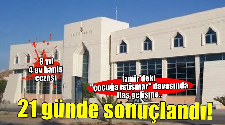 İzmir'de ''çocuğa istismar'' davası 21 günde sonuçlandı