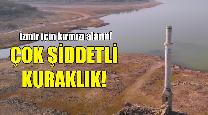 İzmir de çok şiddetli kuraklık!